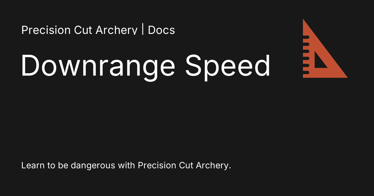 Downrange Speed Precision Cut Archery Documentation